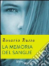 La memoria del sangue. E-book. Formato EPUB ebook di Rosaria Russo