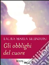 Gli obblighi del cuore. E-book. Formato EPUB ebook di Laura Maria Belinzoni