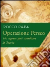 Operazione Perseo: Un segreto può cambiare la Storia. E-book. Formato EPUB ebook di Rocco Papa