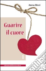 Guarire il cuore vol.1. E-book. Formato EPUB ebook