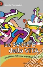 Le svolte della vita. Massimiliano Kolbe: una proposta di felicità. E-book. Formato EPUB ebook