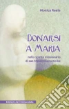 Donarsi a Maria. Nello spirito missionario di san Massimiliano Kolbe. E-book. Formato EPUB ebook di Monica Reale