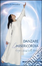 Danzare la misericordia. Corpo e danza nella Bibbia. E-book. Formato EPUB ebook