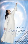 Danzare la misericordia. Corpo e danza nella Bibbia. E-book. Formato EPUB ebook