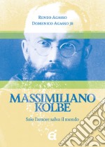 Massimiliano Kolbe. Solo lamore salva il mondo. E-book. Formato EPUB