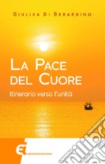 La pace del cuore: Itinerario verso l'unità. E-book. Formato EPUB ebook