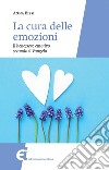 La cura delle emozioni. E-book. Formato EPUB ebook di Anna Bissi