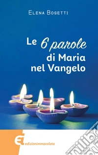 Le 6 parole di Maria nel Vangelo. E-book. Formato EPUB ebook