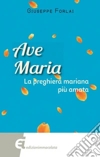 Ave Maria: La preghiera mariana più amata. E-book. Formato EPUB ebook