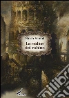 La radice del rubino. E-book. Formato EPUB ebook di Gloria Scaioli