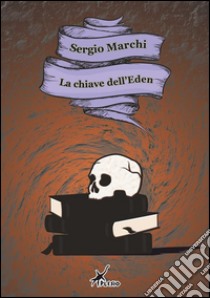 La chiave dell'Eden. E-book. Formato EPUB ebook di Sergio Marchi