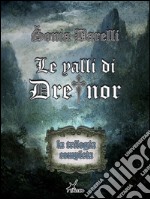 Le valli di Dreinor - La trilogia completa. E-book. Formato Mobipocket ebook