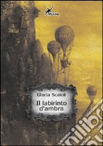 Il labirinto d'ambra. E-book. Formato Mobipocket ebook