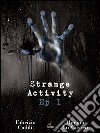 Strange Activity - Ep1 di 4. E-book. Formato EPUB ebook