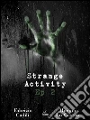 Strange Activity - Ep2 di 4. E-book. Formato EPUB ebook di Fabrizio Cadili