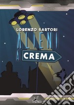 Alieni a Crema. E-book. Formato EPUB ebook