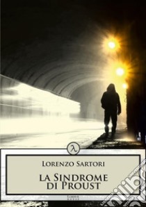 La sindrome di Proust. E-book. Formato EPUB ebook di Lorenzo Sartori