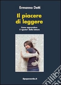 Il piacere di leggere. Come apprendere il «gusto» della lettura. E-book. Formato EPUB ebook di Ermanno Detti