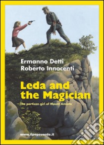 Leda and the Ma­gi­cianThe par­ti­san girl of Mount Ami­ata. E-book. Formato Mobipocket ebook di Ermanno Detti