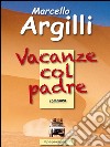 Vacanze col padre. E-book. Formato EPUB ebook di Marcello Argilli