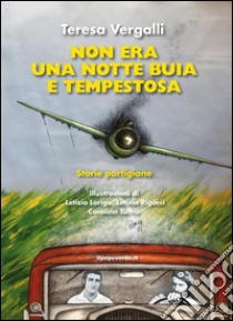 Non era una notte buia e tempestosa: Storie partigiane. E-book. Formato EPUB ebook di Teresa Vergalli