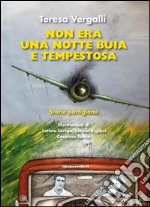 Non era una notte buia e tempestosa: Storie partigiane. E-book. Formato EPUB ebook