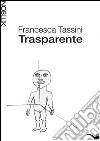 Trasparente. E-book. Formato EPUB ebook di Francesca Tassini