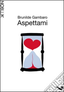 AspettamiL'amore inventato è un piano perfetto. E-book. Formato EPUB ebook di Brunilde Gambaro