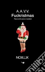 FuckristmasRacconti poco natalizi. E-book. Formato EPUB ebook