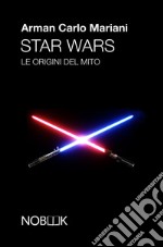 Star wars: le origini del mito. E-book. Formato Mobipocket