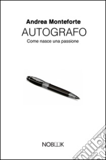 AutografoCome nasce una passione. E-book. Formato EPUB ebook di Andrea Monteforte