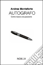 AutografoCome nasce una passione. E-book. Formato Mobipocket