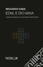 EDM E Dio MixaGuida polifonica all&apos;Electronic Dance Music. E-book. Formato EPUB ebook