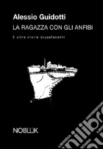 La ragazza con gli anfibiE altre storie stupefacenti. E-book. Formato EPUB ebook