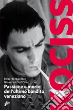 Kociss. Passione e morte dell'ultimo bandito veneziano. E-book. Formato EPUB ebook