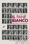 Il pane bianco. E-book. Formato EPUB ebook di Onorina Brambilla Pesce