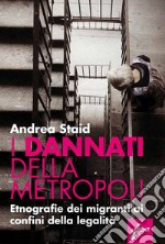 I dannati della metropoli. Etnografie dei migranti ai confini della legalità. E-book. Formato EPUB ebook