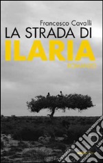 La strada di Ilaria. E-book. Formato EPUB ebook