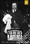 C'era una volta in America. Un'avventura al saloon con Sergio Leone. E-book. Formato EPUB ebook di Diego Gabutti