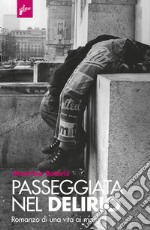 Passeggiata nel delirio. Romanzo di una vita ai margini. E-book. Formato EPUB ebook