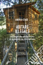 Abitare illegale: Etnografia del vivere ai margini in Occidente. E-book. Formato EPUB ebook