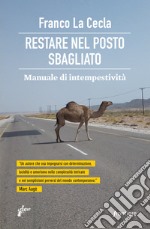 Restare nel posto sbagliato: Manuale di intempestività. E-book. Formato EPUB ebook