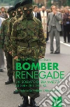 Bomber Renegade: Un soldato di Sua maestà al servizio dell'Ira. E-book. Formato EPUB ebook di Niccolò Garufi