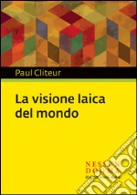 La visione laica del mondo. E-book. Formato EPUB ebook