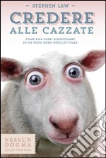 Credere alle cazzate. Come non farsi risucchiare in un buco nero intellettuale. E-book. Formato EPUB