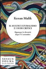 Il multiculturalismo e i suoi critici. Ripensare la diversità dopo l'11 settembre. E-book. Formato EPUB ebook