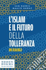 L’islam e il futuro della tolleranza: Un dialogo. E-book. Formato EPUB ebook