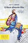 E Gesù diventò Dio: L’esaltazione di un predicatore ebreo della Galilea. E-book. Formato EPUB ebook