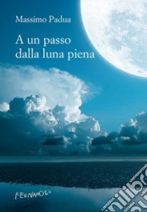 A un passo dalla luna piena. E-book. Formato EPUB ebook di Massimo Padua