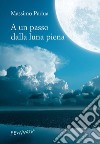 A un passo dalla luna piena. E-book. Formato EPUB ebook di Massimo Padua